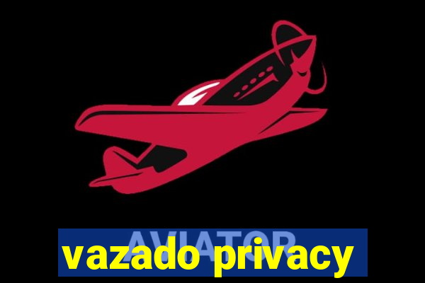 vazado privacy